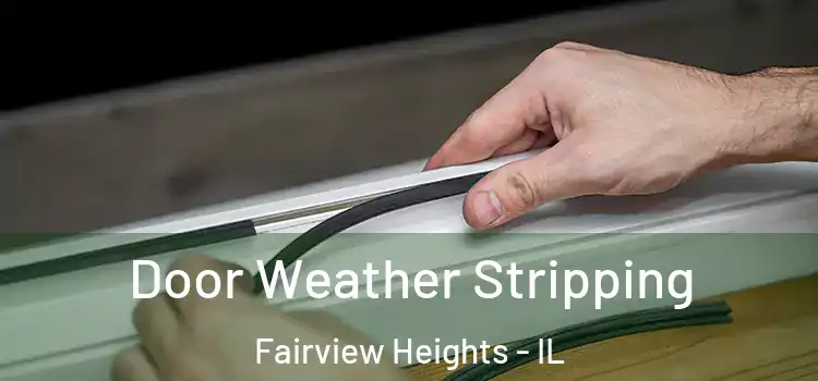  Door Weather Stripping Fairview Heights - IL