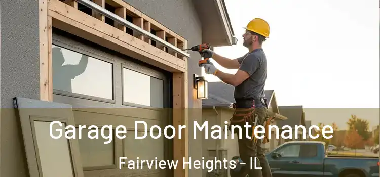 Garage Door Maintenance Fairview Heights - IL